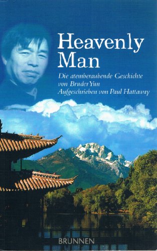 Heavenly Man: Die atemberaubende Geschichte von Bruder Yun von Brunnen-Verlag GmbH
