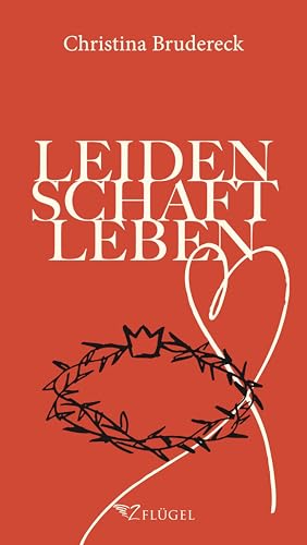 Leidenschaft Leben: Inspirationen zur Passion. Geschichten, Gebete, Funken. von 2Flügel Verlag