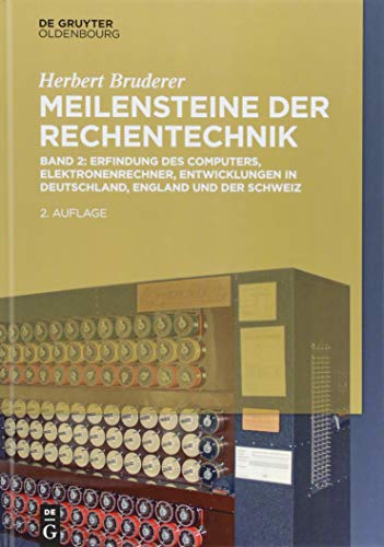 Erfindung des Computers, Elektronenrechner, Entwicklungen in Deutschland, England und der Schweiz (Herbert Bruderer: Meilensteine der Rechentechnik)