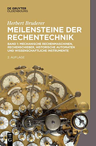 Mechanische Rechenmaschinen, Rechenschieber, historische Automaten und wissenschaftliche Instrumente (Herbert Bruderer: Meilensteine der Rechentechnik)