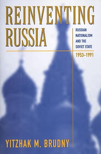 Reinventing Russia: Russian Nationalism and the Soviet State, 1953 1991 (Russian Research Center Studies, Band 91)