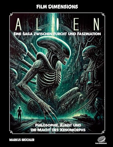Film Dimensions: Alien - Das Franchise - Eine Saga zwischen Furcht und Faszination: Philosophie, Kunst und die evolutionäre Macht des Xenomorphs Film Dimensions: Alien - Das Franchise - Eine Saga zwischen Furcht und Faszination: Philosophie, Kunst und die evolutionäre Macht des Xenomorphs von Colla & Gen Verlag