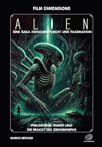 Film Dimensions: Alien - Eine Saga zwischen Furcht und Faszination: Philosophie, Kunst und die Macht des Xenomorphs Film Dimensions: Alien - Eine Saga zwischen Furcht und Faszination: Philosophie, Kunst und die Macht des Xenomorphs von Independently published