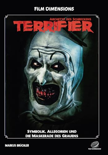 Film Dimensions: Terrifier - Archetyp des Schreckens: Symbolik, Allegorien und die Maskerade des Grauens Film Dimensions: Terrifier - Archetyp des Schreckens: Symbolik, Allegorien und die Maskerade des Grauens von Independently published