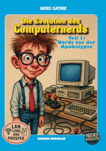 Satire: Die Evolution des Computernerds – Teil 1: Nerds vor der Apokalypse: Disketten, Doom & Datasette-Delirium Satire: Die Evolution des Computernerds – Teil 1: Nerds vor der Apokalypse: Disketten, Doom & Datasette-Delirium von Colla & Gen Verlag