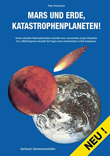 Mars und Erde, Katastrophenplaneten!: Unsere aktuellen Naturkatastrophen innerhalb einer unerwarteten jungen Biosphäre.Ein Luftfahrtingenieur ... eines interplanetaren Unfall-Ereignisses. von Books on Demand GmbH