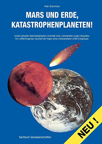 Mars und Erde, Katastrophenplaneten!: Unsere aktuellen Naturkatastrophen innerhalb einer unerwarteten jungen Biosphäre.Ein Luftfahrtingenieur ... eines interplanetaren Unfall-Ereignisses.