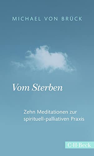 Vom Sterben: Zehn Meditationen zur spirituell-palliativen Praxis (Beck Paperback)