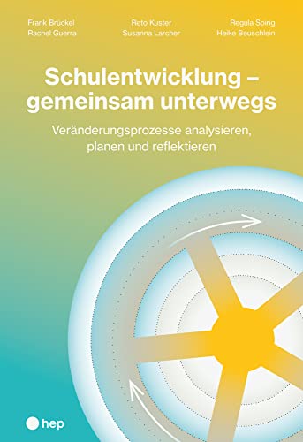 Schulentwicklung – gemeinsam unterwegs: Veränderungsprozesse analysieren, planen und reflektieren von hep verlag