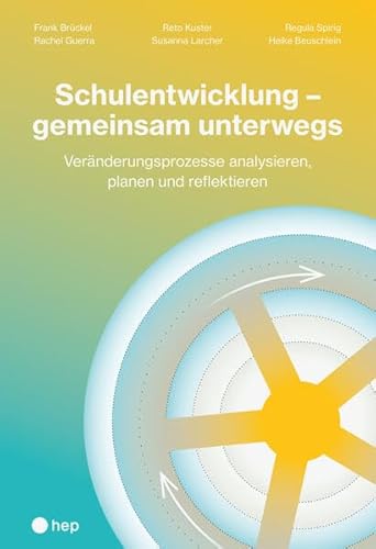 Schulentwicklung – gemeinsam unterwegs: Veränderungsprozesse analysieren, planen und reflektieren