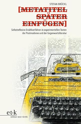 METATITEL SPÄTER EINFÜGEN: Selbstreflexive Erzählverfahren in experimentellen Texten der Postmoderne und der Gegenwartsliteratur