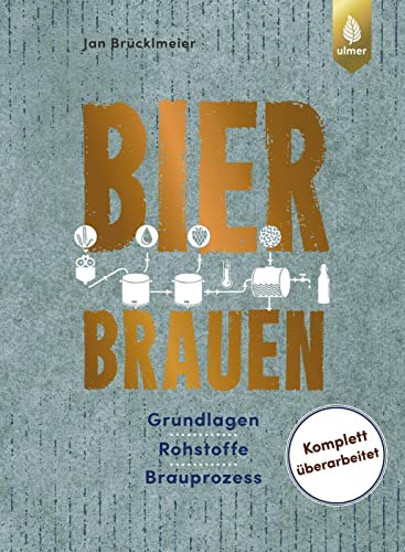 Bier brauen: Grundlagen, Rohstoffe, Brauprozess. Komplett überarbeitet von Ulmer Eugen Verlag