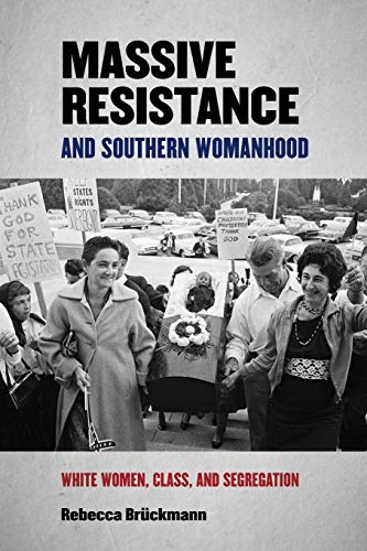 Massive Resistance and Southern Womanhood: White Women, Class, and Segregation (Politics and Culture in the Twentieth-Century South)
