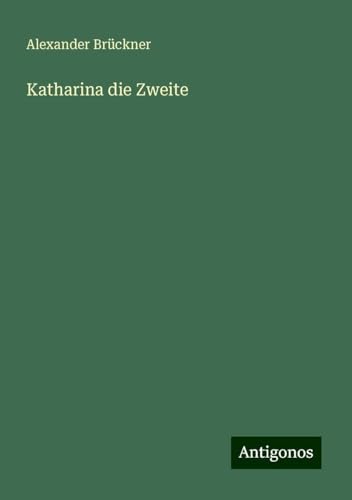 Katharina die Zweite von Antigonos Verlag
