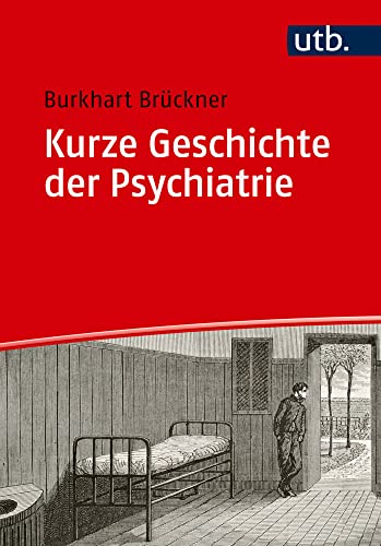 Kurze Geschichte der Psychiatrie von UTB GmbH