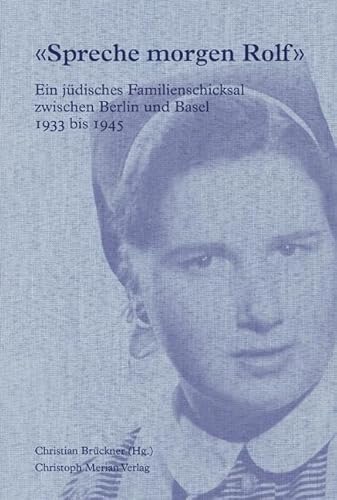 «Spreche morgen Rolf»: Ein jüdisches Familienschicksal zwischen Berlin und Basel 1933-1945 von Christoph Merian Verlag