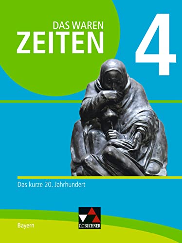 Das waren Zeiten – Neue Ausgabe Bayern / Das waren Zeiten Bayern 4 - neu: Unterrichtswerk für Geschichte an Gymnasien / Das kurze 20. Jahrhundert (Das ... Unterrichtswerk für Geschichte an Gymnasien)