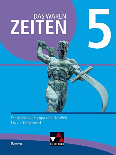 Das waren Zeiten – Neue Ausgabe Bayern / Das waren Zeiten Bayern 5 - neu: Unterrichtswerk für Geschichte an Gymnasien / Deutschland, Europa und die ... Unterrichtswerk für Geschichte an Gymnasien) von Buchner, C.C. Verlag