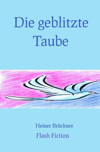 Die geblitzte Taube: Flash Fiction von epubli