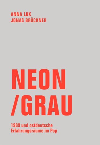 Neon / Grau: 1989 und ostdeutsche Erfahrungsräume im Pop von Verbrecher