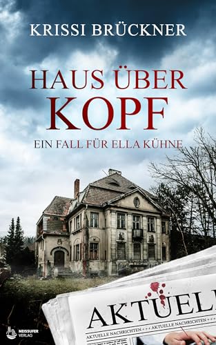 Haus über Kopf: Ein Fall für Ella Kühne Haus über Kopf: Ein Fall für Ella Kühne von Neissufer Verlag