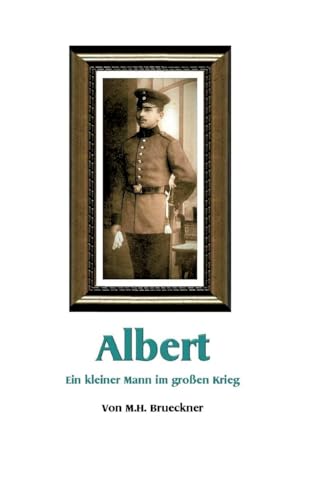 Albert: Ein kleiner Mann im großen Krieg Albert: Ein kleiner Mann im großen Krieg von tredition