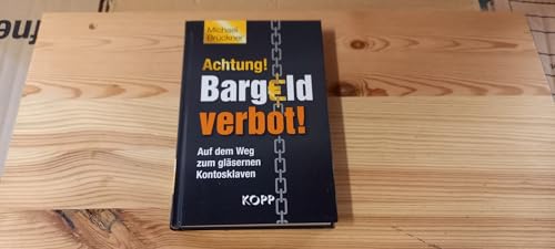 Achtung! Bargeldverbot!: Auf dem Weg zum gläsernen Kontosklaven