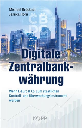 Digitale Zentralbankwährung: Wenn E-Euro & Co. zum staatlichen Kontroll- und Überwachungsinstrument werden von KOPP VERLAG