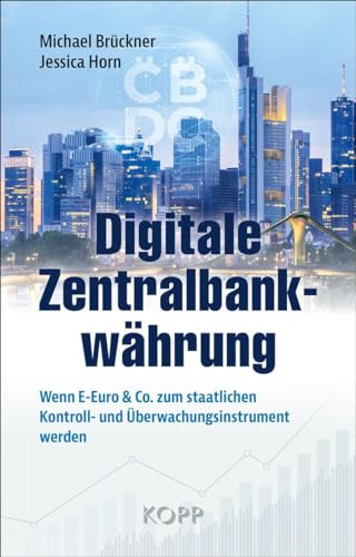 Digitale Zentralbankwährung: Wenn E-Euro & Co. zum staatlichen Kontroll- und Überwachungsinstrument werden Digitale Zentralbankwährung: Wenn E-Euro & Co. zum staatlichen Kontroll- und Überwachungsinstrument werden