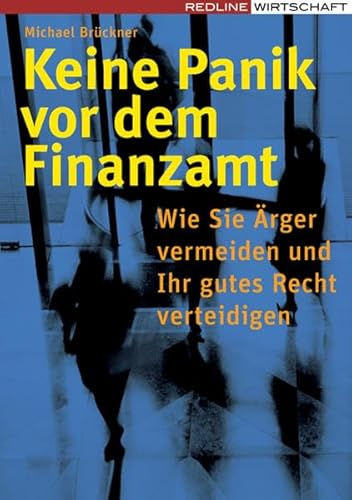 Keine Panik vor dem Finanzamt: Wie Sie Ärger vermeiden und Ihr gutes Recht verteidigen Keine Panik vor dem Finanzamt: Wie Sie Ärger vermeiden und Ihr gutes Recht verteidigen