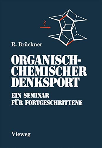 Organisch-Chemischer Denksport: Ein Seminar für Fortgeschrittene mit Aufgaben zur Naturstoffsynthese, Mechanistik und Physikalischen Organischen Chemie