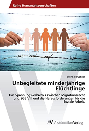 Unbegleitete minderjährige Flüchtlinge: Das Spannungsverhältnis zwischen Migrationsrecht und SGB VIII und die Herausforderungen für die Soziale Arbeit.
