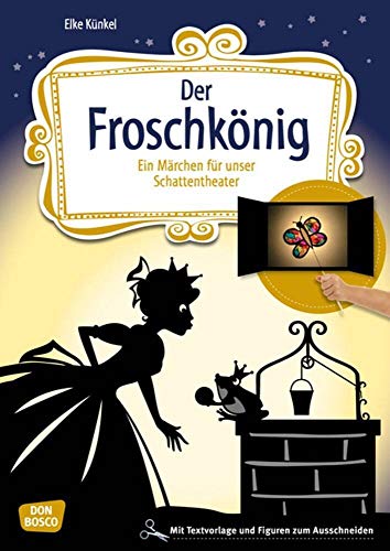 Der Froschkönig: Ein Märchen für unser Schattentheater mit Textvorlage und Figuren zum Ausschneiden (Geschichten und Figuren für unser Schattentheater) von Don Bosco