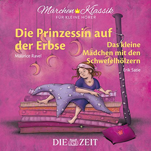 Märchen-Klassik für kleine Hörer: Die Prinzessin auf der Erbse & Das kleine Mädchen mit den Schwefelhölzern: mit Musik von Maurice Ravel und Erik ... Bekannte Märchen mit der schönsten Klassik)