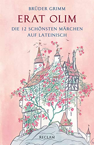 Erat olim. Die 12 schönsten Märchen auf Lateinisch. Lateinisch/Deutsch: Brüder Grimm – Deutsch-Lektüre, Deutsche Klassiker der Literatur – 19271 (Reclams Universal-Bibliothek) von Reclam Philipp Jun.
