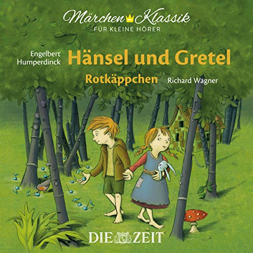 Märchen-Klassik für kleine Hörer: Hänsel und Gretel & Rotkäppchen: mit Musik von Engelbert Humperdinck und Richard Wagner, Hörspiel (Märchen-Klassik für kleine Hörer Die ZEIT-Edition) von Amor Verlag