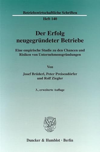 Der Erfolg neugegründeter Betriebe.: Eine empirische Studie zu den Chancen und Risiken von Unternehmensgründungen. (Betriebswirtschaftliche Schriften)