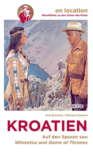 Orte des Kinos – Auf den Spuren von Winnetou und Game of Thrones in Kroatien von Schüren Verlag