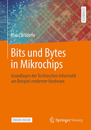 Bits und Bytes in Mikrochips: Grundlagen der Technischen Informatik am Beispiel moderner Hardware von Springer