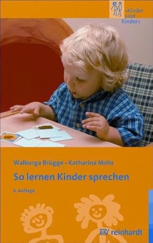 So lernen Kinder sprechen: Die normale und die gestörte Sprachentwicklung (Kinder sind Kinder)