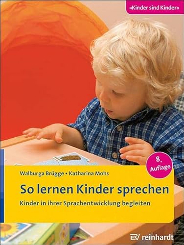 So lernen Kinder sprechen: Kinder in ihrer Sprachentwicklung begleiten (Kinder sind Kinder) von Reinhardt Ernst