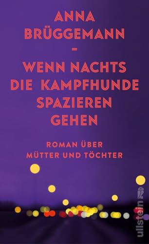 Wenn nachts die Kampfhunde spazieren gehen: Roman über Mütter und Töchter | Über die Erwartungen der Mütter, ihr toxisches Erbe und die Schönheit des Erwachsenwerdens von Ullstein Hardcover