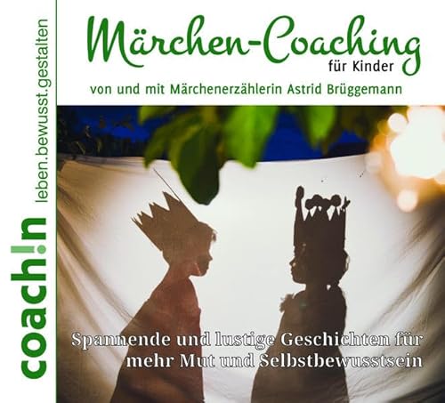 Märchen-Coaching für Kinder: Spannende und lustige Geschichten für mehr Mut und Selbstbewusstsein