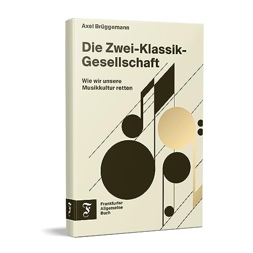 Die Zwei-Klassik-Gesellschaft: Wie wir unsere Musikkultur retten | Eine kritische Bestandsaufnahme der deutschen Kulturlandschaft am Beispiel der klassischen Musik von Frankfurter Allgem.Buch