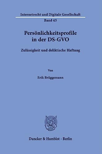 Persönlichkeitsprofile in der DS-GVO.: Zulässigkeit und deliktische Haftung. (Internetrecht und Digitale Gesellschaft)