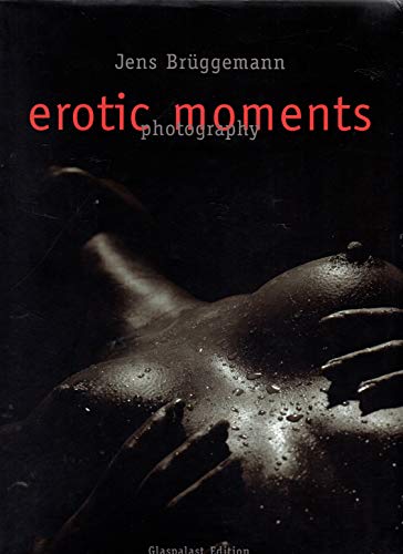 Erotic Moments: Photography. Text dtsch.-engl.-französ.