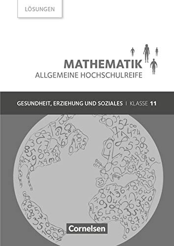 Mathematik - Allgemeine Hochschulreife - Gesundheit, Erziehung und Soziales - Klasse 11: Lösungen zum Schulbuch