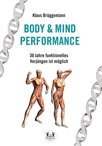 BODY & MIND PERFORMANCE: 30 Jahre funktionelles Verjüngen ist möglich von Romeon-Verlag