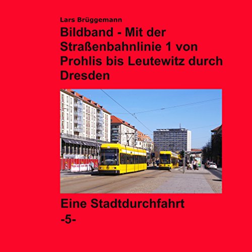 Bildband - Mit der Straßenbahnlinie 1 durch Dresden: Von Prohlis bis Leutewitz von Books on Demand
