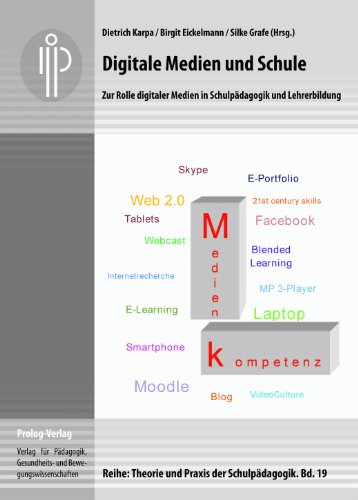 Digitale Medien und Schule: Zur Rolle digitaler Medien in Schulpädagogik und Lehrerbildung (Theorie und Praxis der Schulpädagogik) (prolog – Theorie und Praxis der Schulpädagogik)